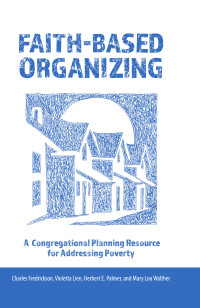 Charles Fredrickson;Violetta Lien;Herbert E. Palmer; & Violetta Lien & Herbert E. Palmer & Mary Lou Walther — Faith-Based Organizing: A Congregational Planning Resource for Addressing Poverty