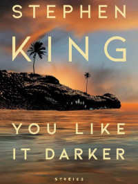 King, Stephen — You Like It Darker: Stories
