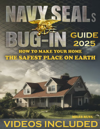 Ruel, Miles — Navy SEALs Bug in Guide: The Ultimate Home Defense Manual - The Guide to Creating an Impenetrable Safe Haven