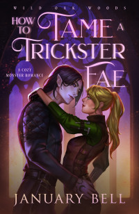 January Bell — How To Tame A Trickster Fae: A Cozy Monster Fantasy Romance