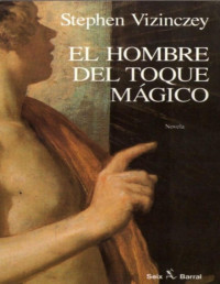 Stephen Vizinczey — El Hombre Del Toque Mágico