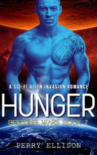 Perry Ellison — Hunger: A Sci-Fi Alien Invasion Romance (Breeding Wars Book 2)