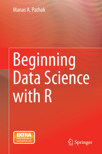 Manas A. Pathak [Pathak, Manas A.] — Beginning Data Science With R