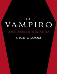 Nick Groom — El Vampiro. Una Nueva Historia