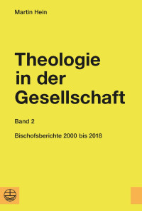 Martin Hein — Theologie in der Gesellschaft, Band 2: Bischofsberichte 2000 bis 2018