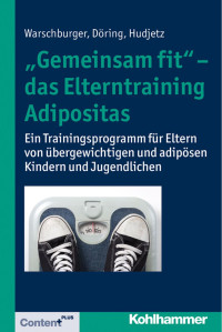 Petra Warschburger & Ivonne Döring & Annekatrin Hudjetz — »Gemeinsam fit« – das Elterntraining Adipositas