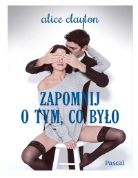 Alice Clayton — Zapomnij o tym, co by?o