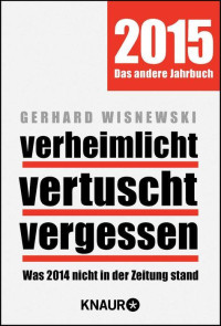 Wisnewski, Gerhard — Verheimlicht, vertuscht, vergessen · Was 2014 nicht in der Zeitung stand