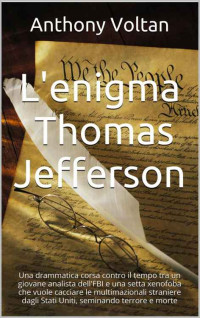 Anthony Voltan [Voltan, Anthony] — L'enigma Thomas Jefferson (Italian Edition)