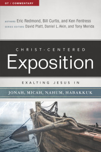 Eric Redmond;William Curtis;Ken Fentress;David Platt;Dr. Daniel L. Akin;Tony Merida; & Dr. William Curtis & Dr. Ken Fentress & David Platt & Dr. Daniel L. Akin — Exalting Jesus in Jonah, Micah, Nahum, Habakkuk