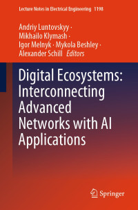 Andriy Luntovskyy, Mykhailo Klymash, Igor Melnyk, Mykola Beshley, Alexander Schill — Digital Ecosystems: Interconnecting Advanced Networks with AI Applications