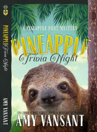 Amy Vansant — Pineapple Trivia Night: A cozy mystery like CLUE --- full of riddles & puzzles (Pineapple Port Mysteries Book 18)