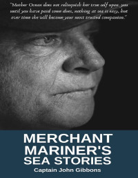 Captain John Gibbons — Merchant Mariner Sea Stories