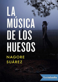 Nagore Suárez — La música de los huesos