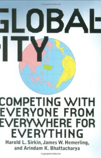 Hal Sirkin, Jim Hemerling, Arindam Bhattacharya — Globality: Competing with Everyone from Everywhere for Everything