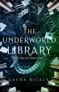 Laura Bickle — The Underworld Library (Hellbrary Book 1)