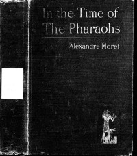 Moret, Alexandre, 1868-1938 — In the time of the Pharaohs