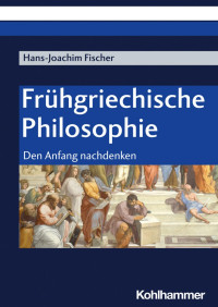 Hans-Joachim Fischer — Frühgriechische Philosophie