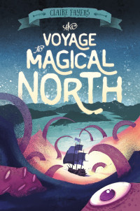 Claire Fayers — The Voyage to Magical North