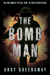 Andy Greenaway — THE BOMB MAN: The IRA wants to kill him. He has other ideas.