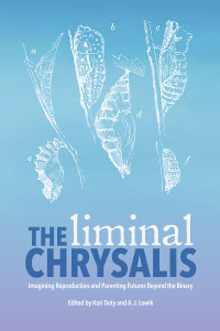 Kori Doty;A.J. Lowik; — The Liminal Chrysalis