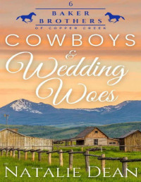 Natalie Dean — Cowboys & Wedding Woes: Western Romance (Baker Brothers of Copper Creek Book 6)