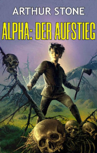 Arthur Stone — Alpha: Der Aufstieg