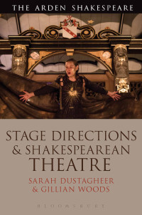 Gillian Woods;Sarah Dustagheer; — Stage Directions and Shakespearean Theatre