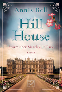 Annis Bell — Hill House - Sturm über Mandeville Park (German Edition)