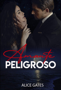 ALICE GATES — AMANTE PELIGROSO (Spanish Edition)