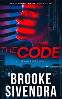 Brooke Sivendra — The Code: A Technothriller (The Firewall Series Book 2)