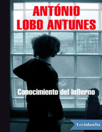 António Lobo Antunes — Conocimiento Del Infierno