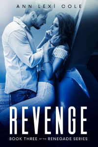 Ann Lexi Cole — Revenge: Book Three of the Renegade Series