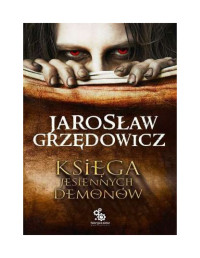 Jarosław Grzędowicz — Ksiega jesiennych demonow