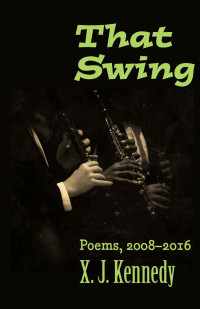 X. J. Kennedy — That Swing: Poems, 2008–2016