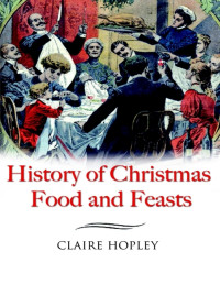 Claire Hopley — History of Christmas Foods and Feasts