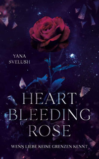 Yana Svelush — Heartbleeding Rose: Wenn Liebe keine Grenzen kennt (German Edition)