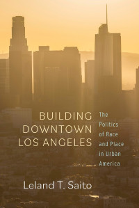 Leland T. Saito — Building Downtown Los Angeles