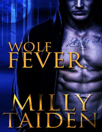 Milly Taiden [Taiden, Milly] — Wolf Fever (Alpha Project - Book 1)