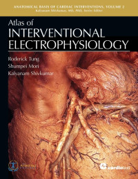 Roderick Tung, Shumpei Mori, Kalyanam Shivkumar — Atlas of Interventional Electrophysiology