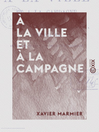 Xavier Marmier — À la ville et à la campagne