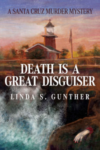 Linda S. Gunther — Death Is A Great Disguiser: A Santa Cruz Murder Mystery