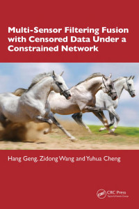 Hang Geng, Zidong Wang, Yuhua Cheng — ﻿Multi-Sensor Filtering Fusion with Censored Data Under a Constrained Network Environment