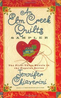 Jennifer Chiaverini — An Elm Creek Quilts Sampler_Books 1 to 3