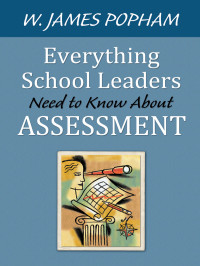 W. James Popham — Everything School Leaders Need to Know About Assessment