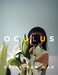 Sally Wen Mao — Oculus: Poems