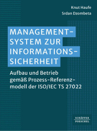 Knut Haufe, Srdan Dzombeta — Managementsystem zur Informationssicherheit: Aufbau und Betrieb gemäß Prozess-Referenzmodell der ISO/IEC TS 27022