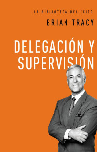 Brian Tracy; — Delegacin y supervisin