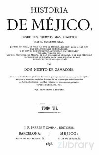 NIceto de Zamacois — Historia de Méjico desde sus tiempos más remotos hasta nuestros días. Tomo VII