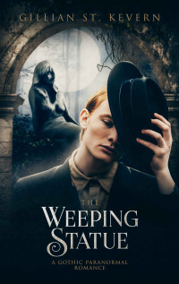 Gillian St. Kevern — The Weeping Statue: A Gothic Paranormal Romance (Read by Candlelight Book 7)